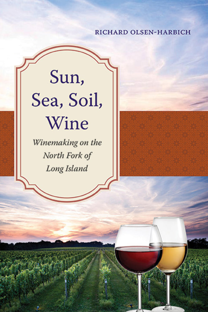 Book cover for Sun, Sea, Soil, Wine: Winemaking on the North Fork of Long Island