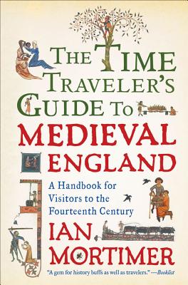 Book cover for The Time Traveler's Guide to Medieval England: A Handbook for Visitors to the Fourteenth Century