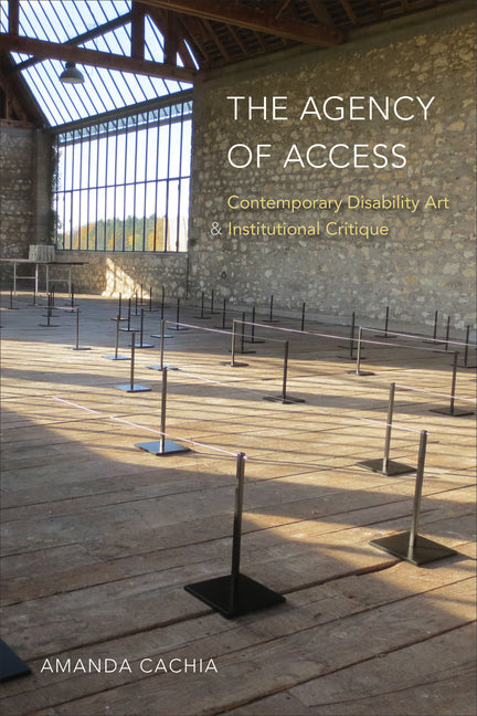 Book cover for Agency of Access: Contemporary Disability Art & Institutional Critique