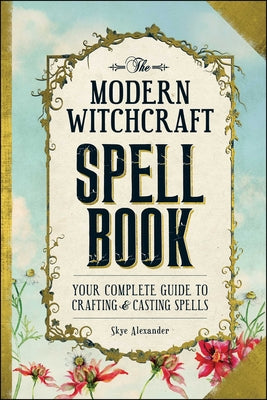 Book cover for The Modern Witchcraft Spell Book: Your Complete Guide to Crafting and Casting Spells