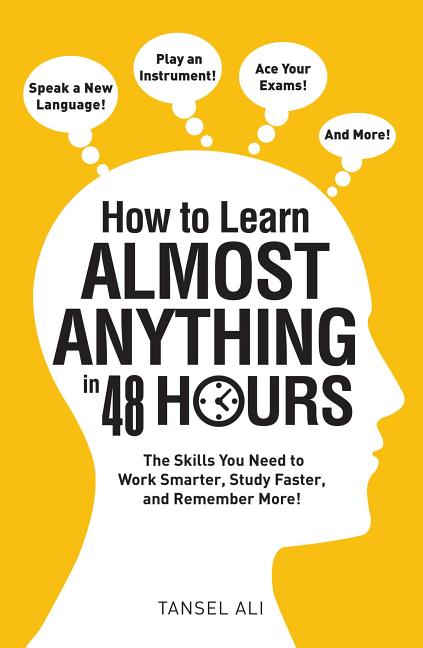Book cover for How to Learn Almost Anything in 48 Hours: The Skills You Need to Work Smarter, Study Faster, and Remember More!