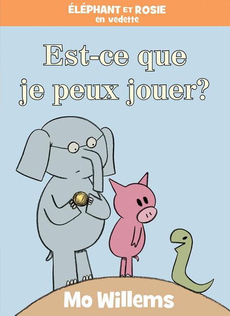 Book cover for Éléphant Et Rosie: Est-Ce Que Je Peux Jouer?