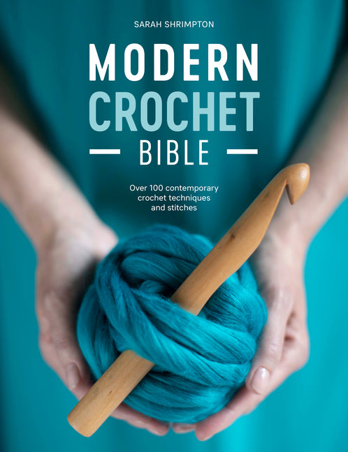 Book cover for Modern Crochet Bible: Over 100 Contemporary Crochet Techniques and Stitches