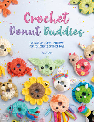 Book cover for Crochet Donut Buddies: 50 Easy Amigurumi Patterns for Collectible Crochet Toys