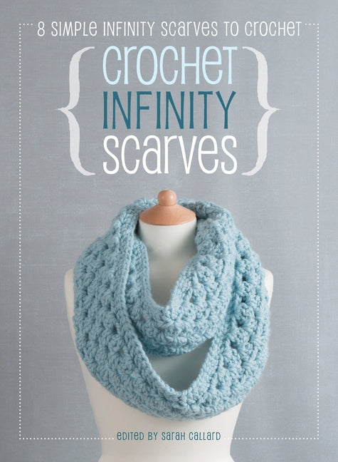 Book cover for Crochet Infinity Scarves: 8 simple infinity scarves to crochet