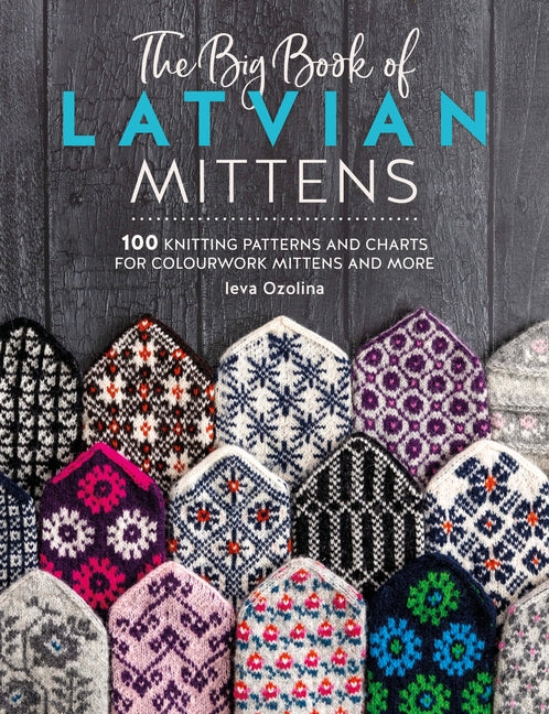 Book cover for Big Book of Latvian Mittens: 100 Knitting Patterns and Charts for Colourwork Mittens and More