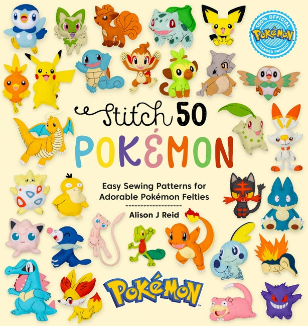 Book cover for Stitch 50 Pokémon: Easy Sewing Patterns for Adorable Pokémon Felties