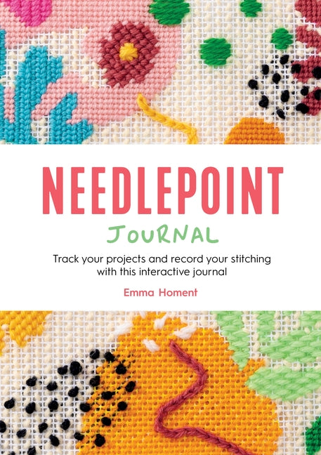 Book cover for Needlepoint Journal: Track Your Projects and Record Your Stitching with This Interactive Journal