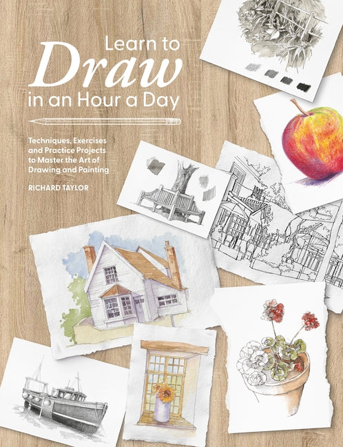 Book cover for Learn to Draw in an Hour a Day: Techniques, Exercises and Practice Projects to Master the Art of Drawing and Painting