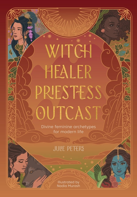 Book cover for Witch, Healer, Priestess, Outcast: Divine Feminine Archetypes for Modern Life