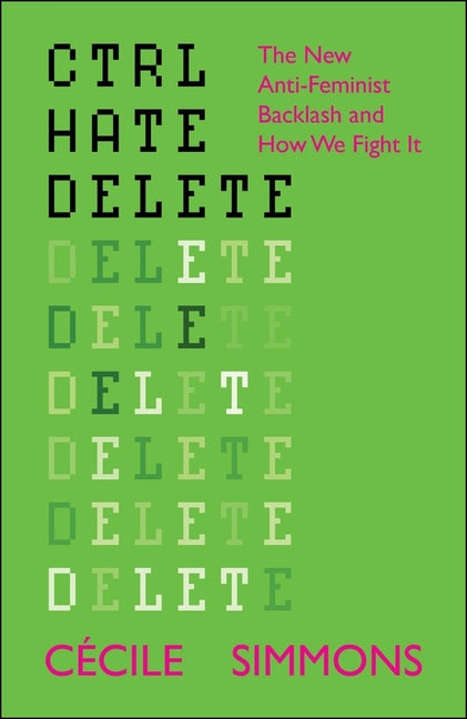 Book cover for Ctrl Hate Delete: The New Anti-Feminist Backlash and How We Fight It