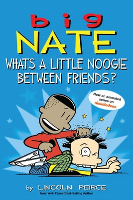 Book cover for Big Nate: What's a Little Noogie Between Friends?: Volume 16