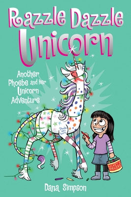 Book cover for Razzle Dazzle Unicorn: Another Phoebe and Her Unicorn Adventure Volume 4