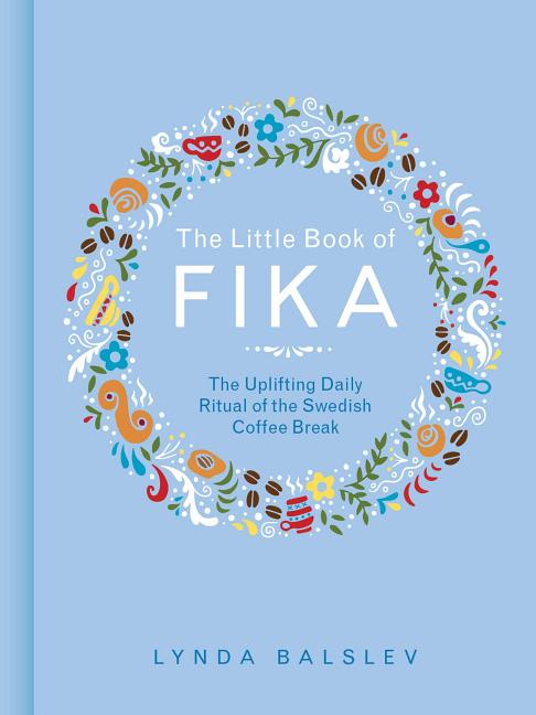 Book cover for The Little Book of Fika: The Uplifting Daily Ritual of the Swedish Coffee Break