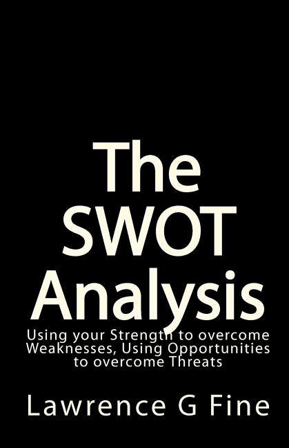 Book cover for SWOT Analysis: Using your Strength to overcome Weaknesses, Using Opportunities to overcome Threats