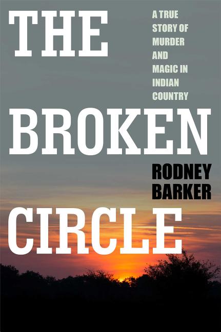 Book cover for Broken Circle: True Story of Murder and Magic in Indian Country: The Troubled Past and Uncertain Future of the FBI