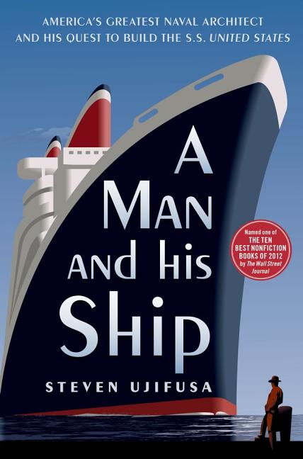 Book cover for Man and His Ship: America's Greatest Naval Architect and His Quest to Build the SS United States