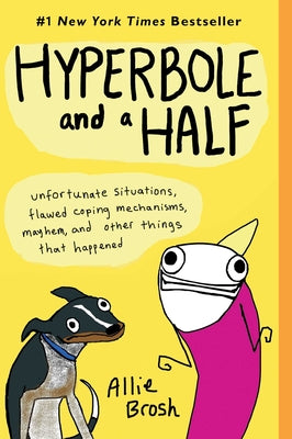 Book cover for Hyperbole and a Half: Unfortunate Situations, Flawed Coping Mechanisms, Mayhem, and Other Things That Happened