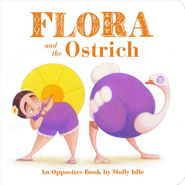 Book cover for Flora and the Ostrich: An Opposites Book by Molly Idle (Flora and Flamingo Board Books, Picture Books for Toddlers, Baby Books with Animals)