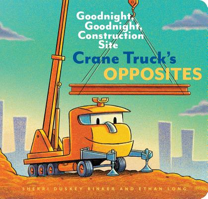 Book cover for Crane Truck's Opposites: Goodnight, Goodnight, Construction Site (Educational Construction Truck Book for Preschoolers, Vehicle and Truck Theme
