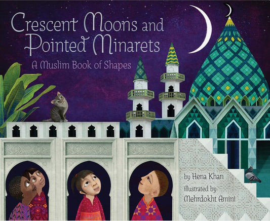 Book cover for Crescent Moons and Pointed Minarets: A Muslim Book of Shapes (Islamic Book of Shapes for Kids, Toddler Book about Religion, Concept Book for Toddlers)