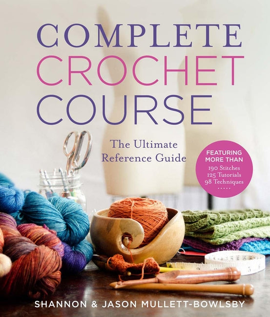 Book cover for Complete Crochet Course: The Ultimate Reference Guide