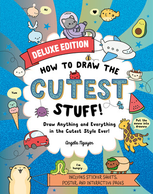 Book cover for How to Draw the Cutest Stuff--Deluxe Edition!: Draw Anything and Everything in the Cutest Style Ever! Volume 7