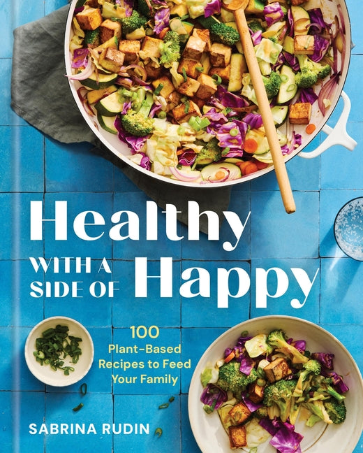 Book cover for Healthy with a Side of Happy: 100 Plant-Based Recipes to Feed Your Family