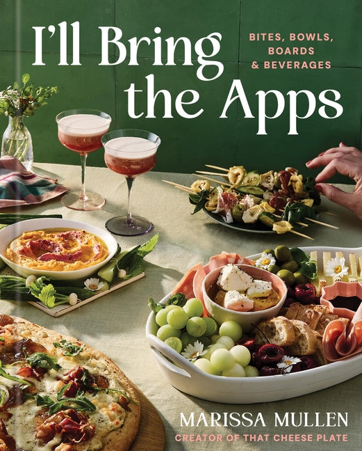 Book cover for I'll Bring the Apps: Bites, Bowls, Boards & Beverages