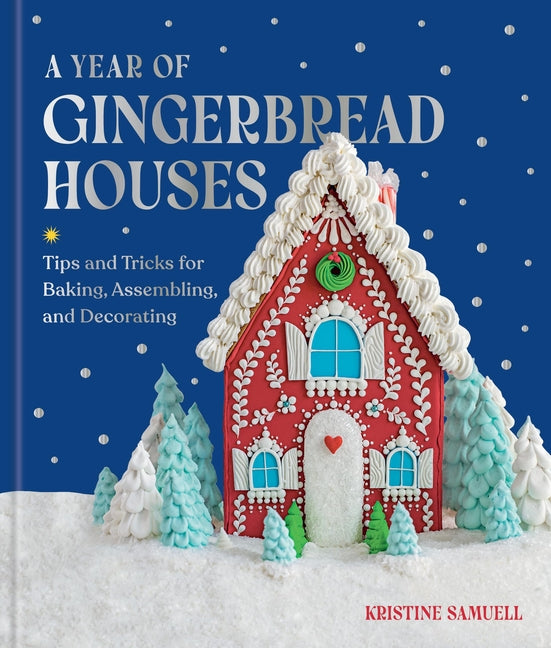 Book cover for Year of Gingerbread Houses: Tips and Tricks for Baking, Assembling, and Decorating