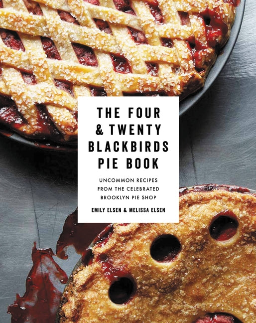 Book cover for Four & Twenty Blackbirds Pie Book: Uncommon Recipes from the Celebrated Brooklyn Pie Shop