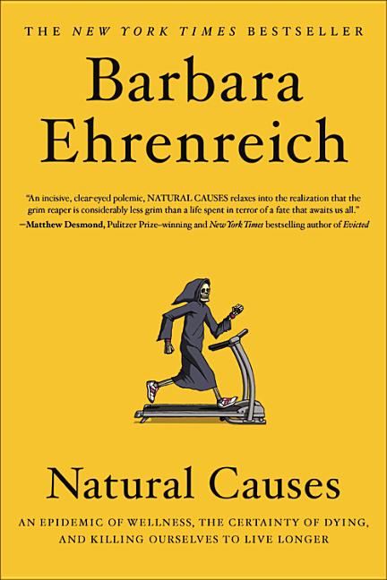 Book cover for Natural Causes: An Epidemic of Wellness, the Certainty of Dying, and Killing Ourselves to Live Longer