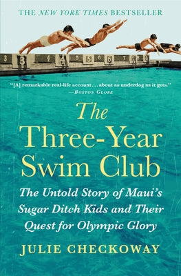 Book cover for The Three-Year Swim Club: The Untold Story of Maui's Sugar Ditch Kids and Their Quest for Olympic Glory