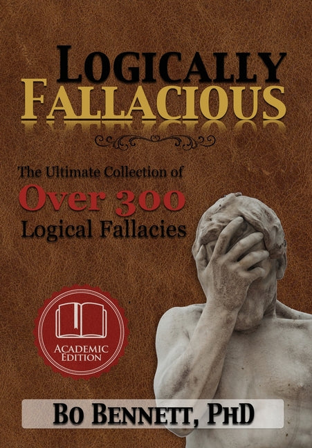 Book cover for Logically Fallacious: The Ultimate Collection of Over 300 Logical Fallacies (Academic Edition)