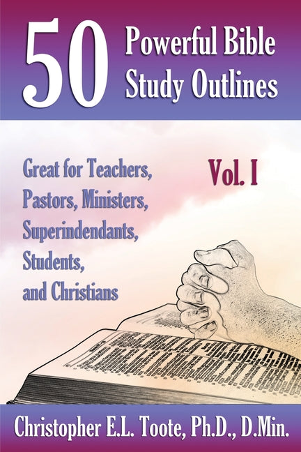 Book cover for 50 Powerful Bible Study Outlines, Vol. 1: Great for Teachers, Pastors, Ministers, Superintendants, Students, and Christians