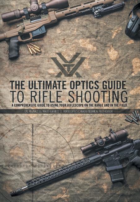 Book cover for The Ultimate Optics Guide to Rifle Shooting: A Comprehensive Guide to Using Your Riflescope on the Range and in the Field
