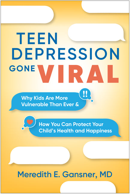 Book cover for Teen Depression Gone Viral: Why Kids Are More Vulnerable Than Ever and How You Can Protect Your Child's Health and Happiness