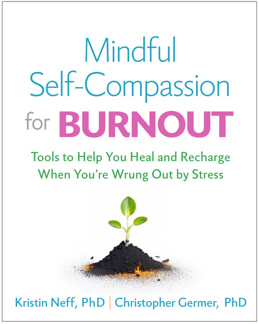 Book cover for Mindful Self-Compassion for Burnout: Tools to Help You Heal and Recharge When You're Wrung Out by Stress