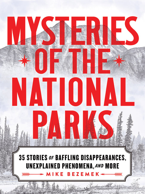Book cover for Mysteries of the National Parks: 35 Stories of Baffling Disappearances, Unexplained Phenomena, and More