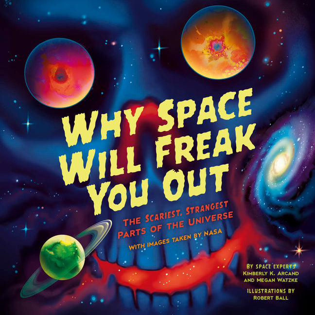 Book cover for Why Space Will Freak You Out: The Scariest, Strangest Parts of the Universe