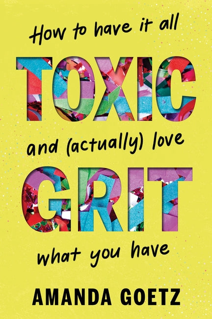Book cover for Toxic Grit: How to Have It All and (Actually) Love What You Have