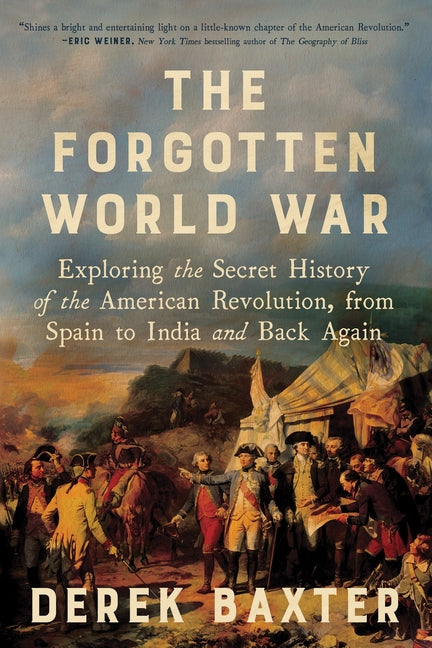Book cover for Forgotten World War: Exploring the Secret History of the American Revolution, from Spain to India and Back Again