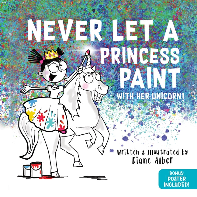 Book cover for Never Let a Princess Paint: With Her Unicorn!