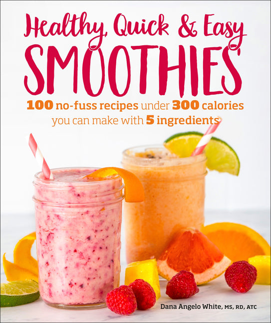 Book cover for Healthy Quick & Easy Smoothies: 100 No-Fuss Recipes Under 300 Calories You Can Make with 5 Ingredients