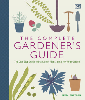 Book cover for The Complete Gardener's Guide: The One-Stop Guide to Plan, Sow, Plant, and Grow Your Garden