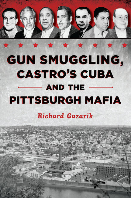 Book cover for Gun Smuggling, Castro's Cuba and the Pittsburgh Mafia