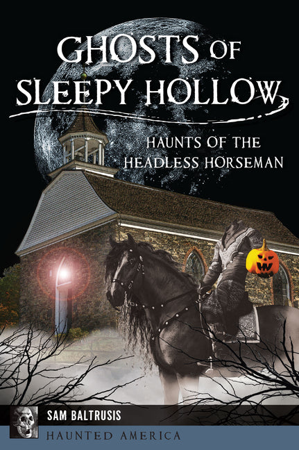 Book cover for Ghosts of Sleepy Hollow: Haunts of the Headless Horseman
