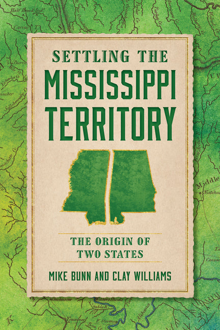 Book cover for Settling the Mississippi Territory: The Origin of Two States