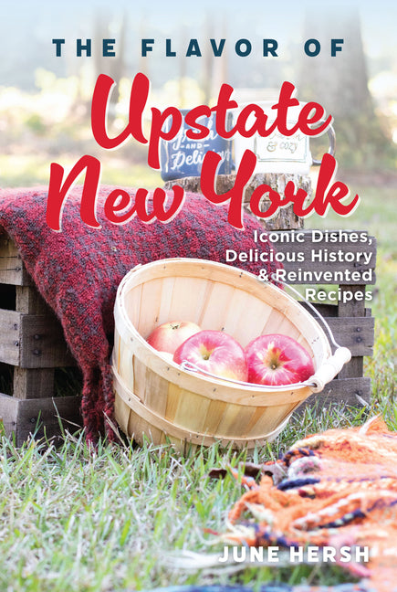 Book cover for Flavor of Upstate New York: Iconic Dishes, Delicious History & Reinvented Recipes