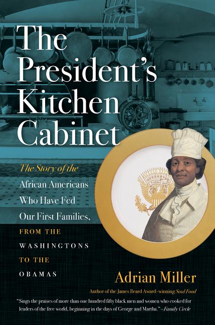 Book cover for The President's Kitchen Cabinet: The Story of the African Americans Who Have Fed Our First Families, from the Washingtons to the Obamas